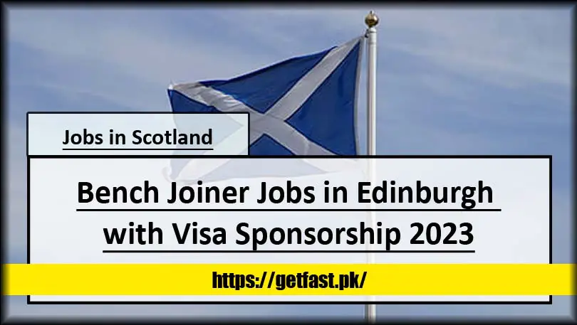 Bench Joiner Jobs in Edinburgh with Visa Sponsorship 2023 (Apply Online)