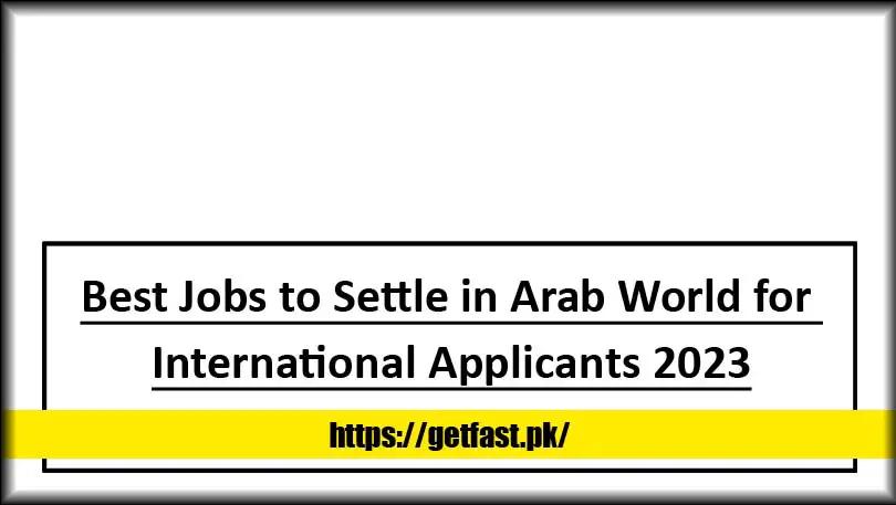 Best Jobs to Settle in Arab World for International Applicants 2023