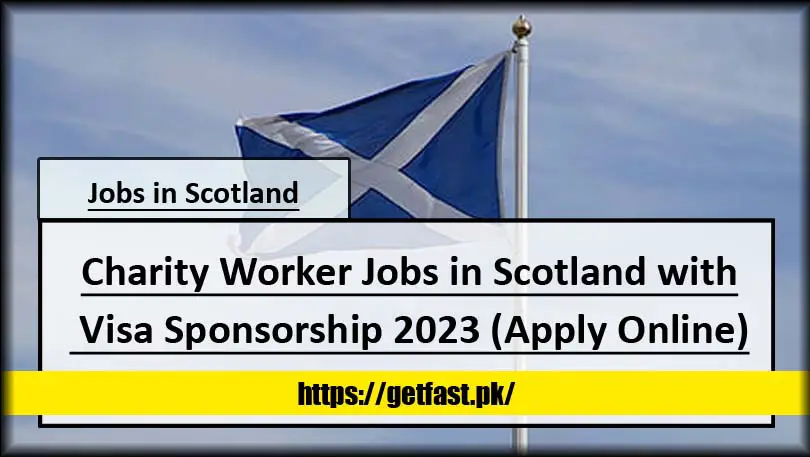 Charity Worker Jobs in Scotland with Visa Sponsorship 2023 (Apply Online)