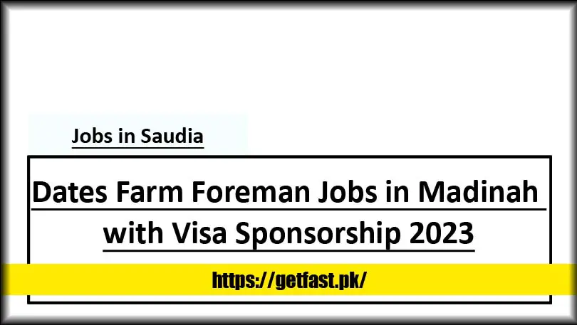 Dates Farm Foreman Jobs in Madinah with Visa Sponsorship 2023