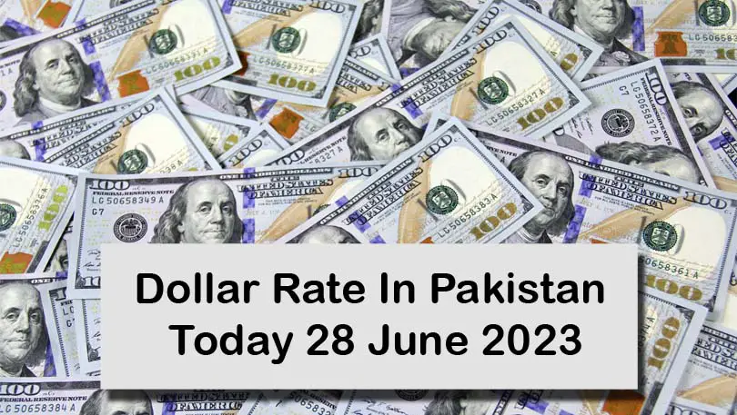 Dollar Rate In Pakistan Today 28 June 2023