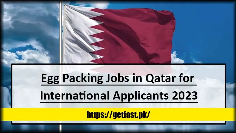 Egg Packing Jobs in Qatar for International Applicants 2023 (Apply Online)