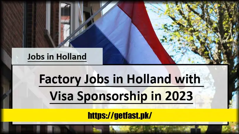 Factory Jobs in Holland with Visa Sponsorship in 2023