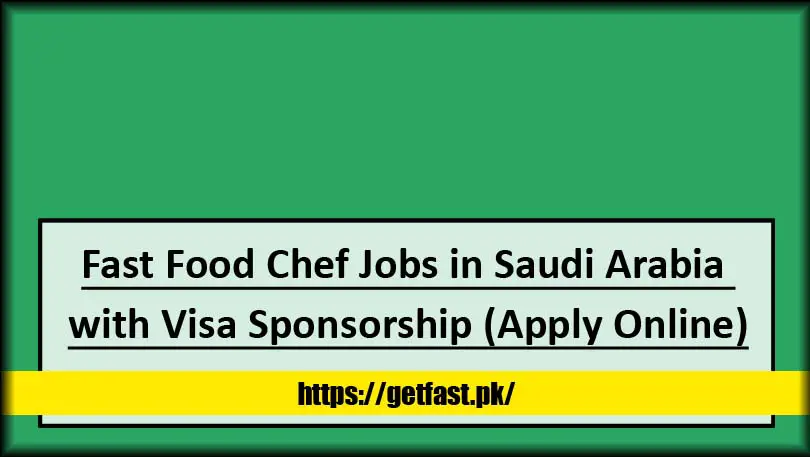 Fast Food Chef Jobs in Saudi Arabia with Visa Sponsorship (Apply Online)