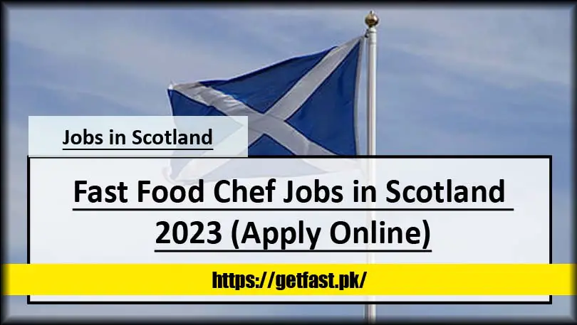 Fast Food Chef Jobs in Scotland 2023 (Apply Online)