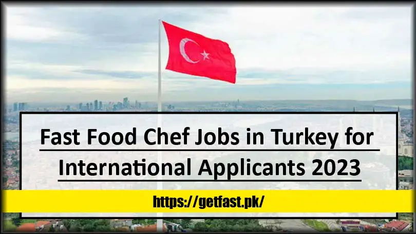Fast Food Chef Jobs in Turkey for International Applicants 2023 (Apply Online)