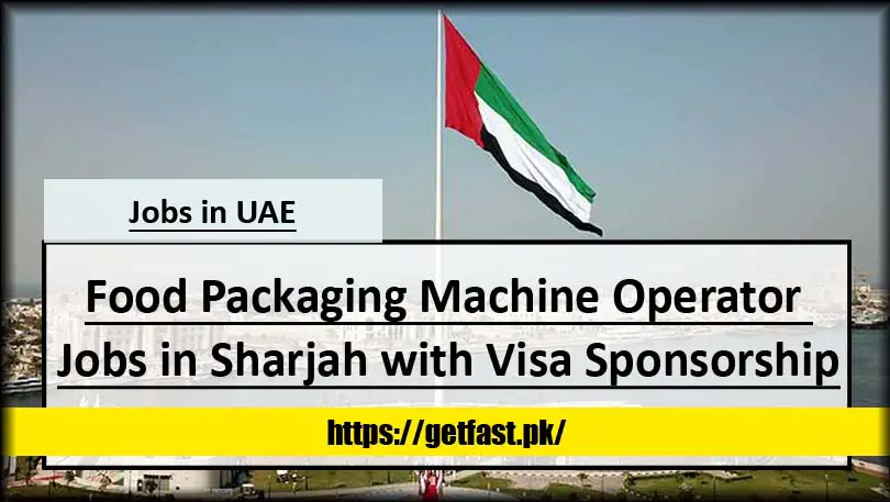 Food Packaging Machine Operator Jobs in Sharjah with Visa Sponsorship 2023 (Apply Online)
