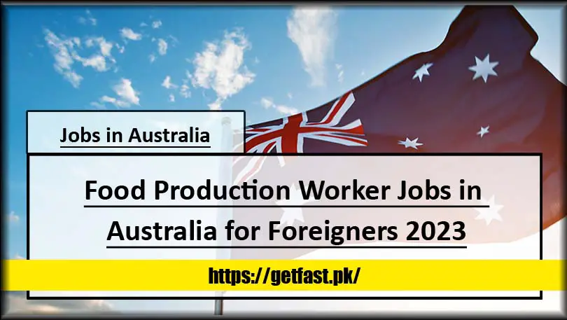 Food Production Worker Jobs in Australia for Foreigners 2023 (Apply Online)