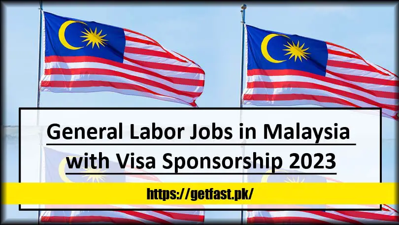 General Labor Jobs in Malaysia with Visa Sponsorship 2023 (Apply Online)