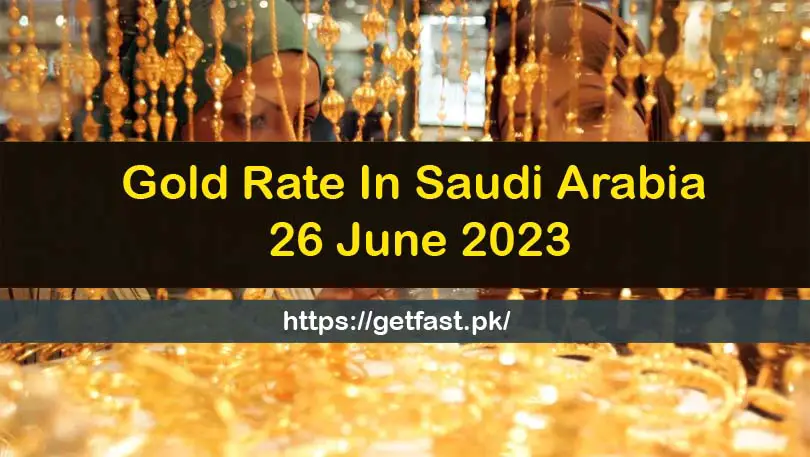 Gold Rate In Saudi Arabia 26 June 2023
