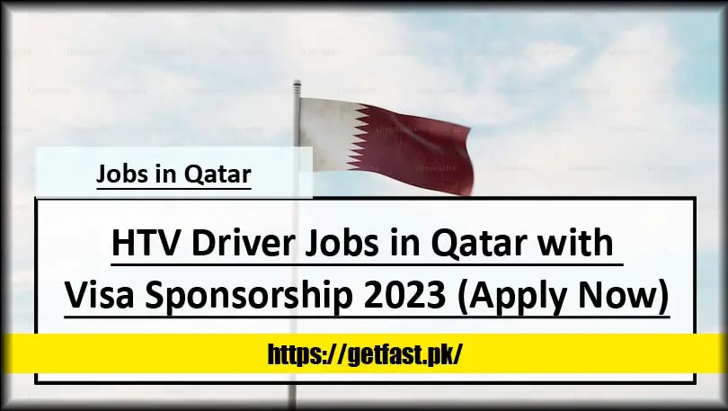 HTV Driver Jobs in Qatar with Visa Sponsorship 2023 (Apply Now)