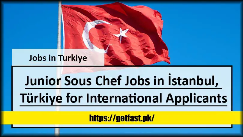 Junior Sous Chef Jobs in İstanbul, Türkiye for International Applicants (Apply Online)