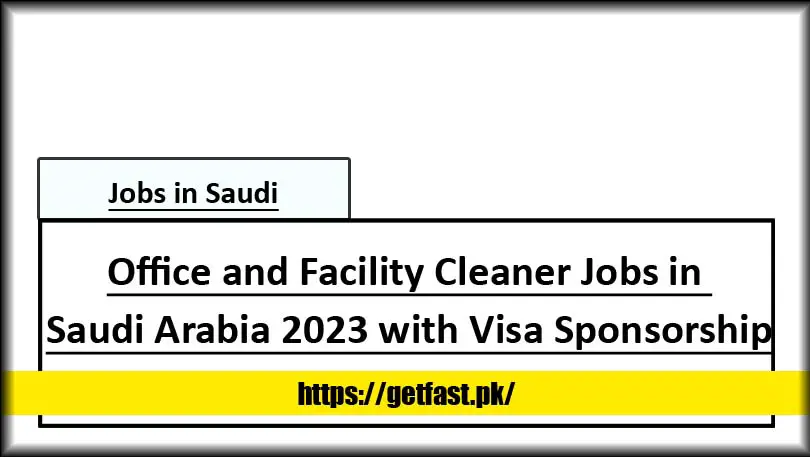 Office and Facility Cleaner Jobs in Saudi Arabia 2023 with Visa Sponsorship (Apply Online)