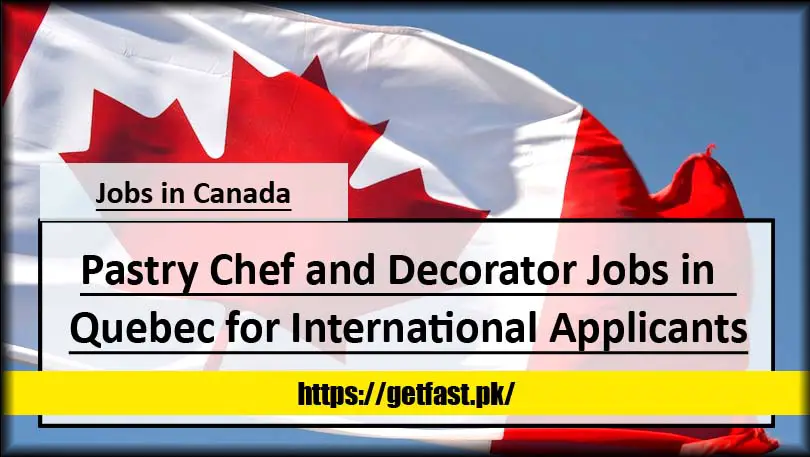 Pastry Chef and Decorator Jobs in  Quebec for International Applicants 2023 (Apply Now)