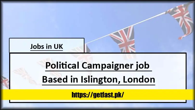 Political Campaigner job Based in Islington, London