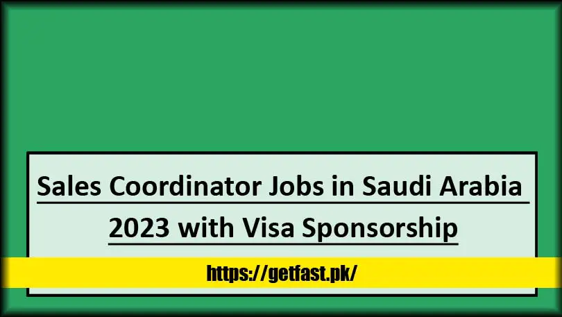 Sales Coordinator Jobs in Saudi Arabia 2023 with Visa Sponsorship (Apply Online)
