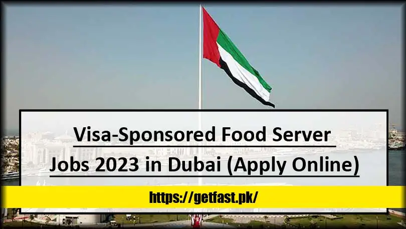 Visa-Sponsored Food Server Jobs 2023 in Dubai (Apply Online)