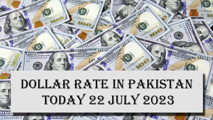 Dollar Rate In Pakistan Today 22 July 2023