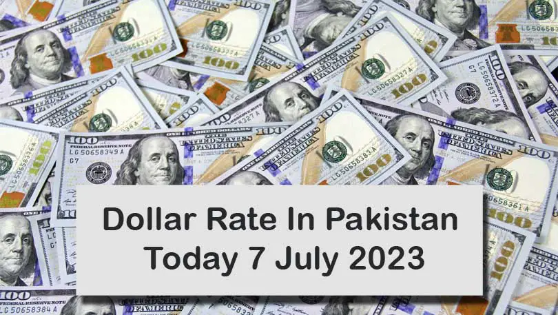 Dollar Rate In Pakistan Today 7 July 2023