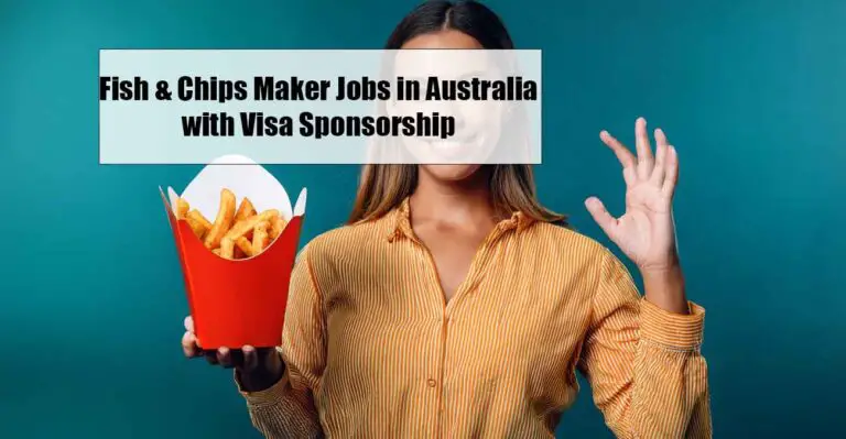 Fish & Chips Maker Jobs in Australia with Visa Sponsorship (Free Food & Accommodation)