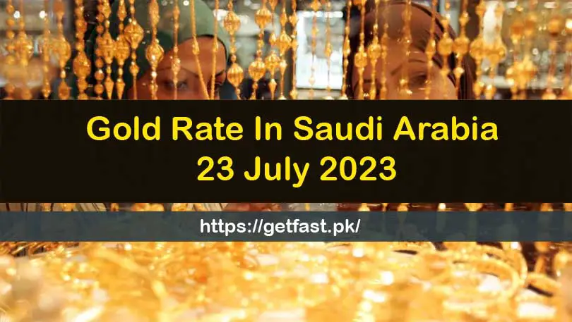 Gold Rate In Saudi Arabia 23 July 2023