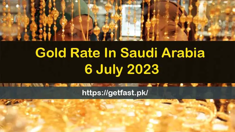 Gold Rate In Saudi Arabia 6 July 2023