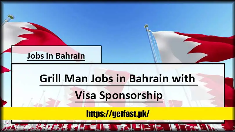 Grill Man Jobs in Bahrain with Visa Sponsorship (Apply Online Now)