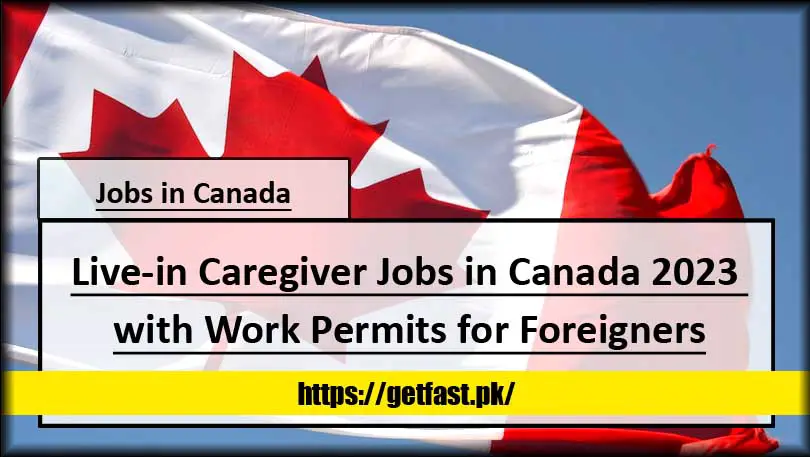 Live-in Caregiver Jobs in Canada 2023 with Work Permits for Foreigners