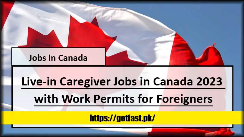 Live In Caregiver Jobs In Canada 2023 With Work Permits For Foreigners 