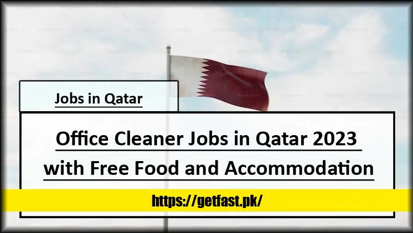 Office Cleaner Jobs in Qatar 2023 with Free Food and Accommodation (International Applicants Eligible)