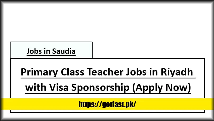 Primary Class Teacher Jobs in Riyadh with Visa Sponsorship (Apply Now)