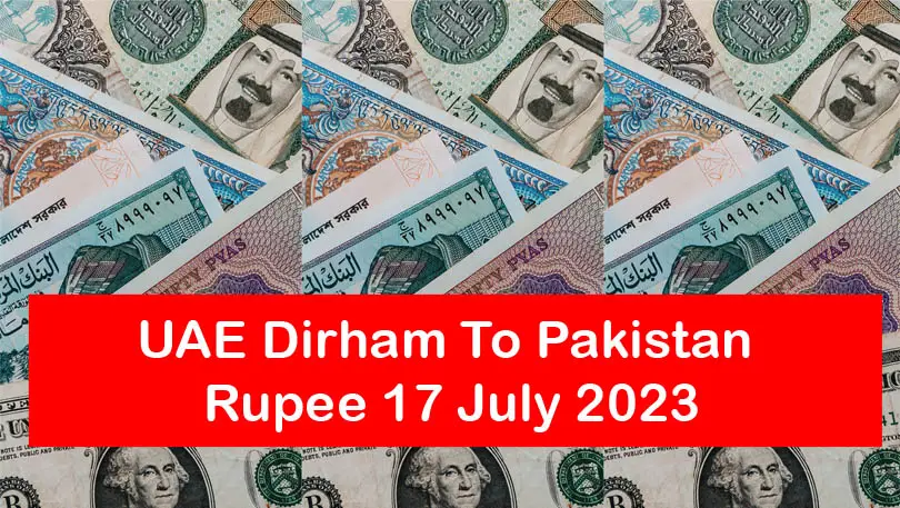 UAE Dirham To Pakistan Rupee 17 July 2023 | AED to PKR