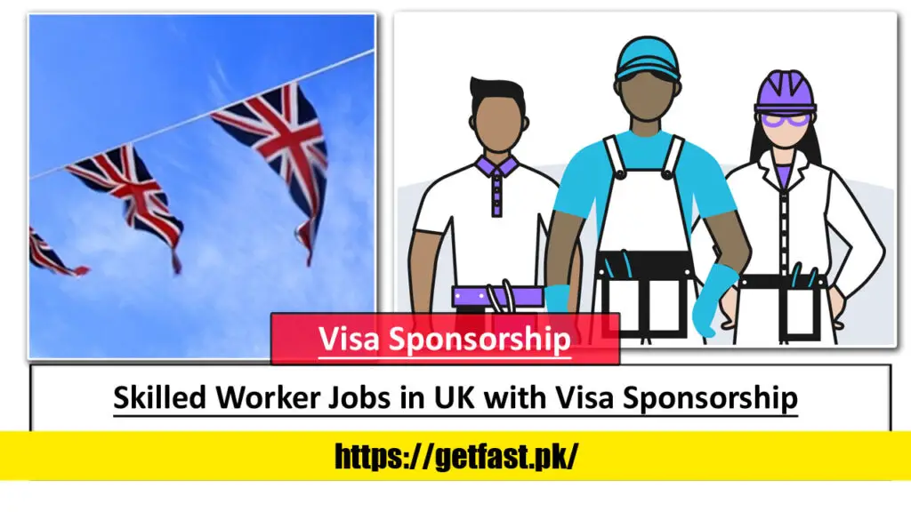 Skilled Worker Jobs in UK with Visa Sponsorship