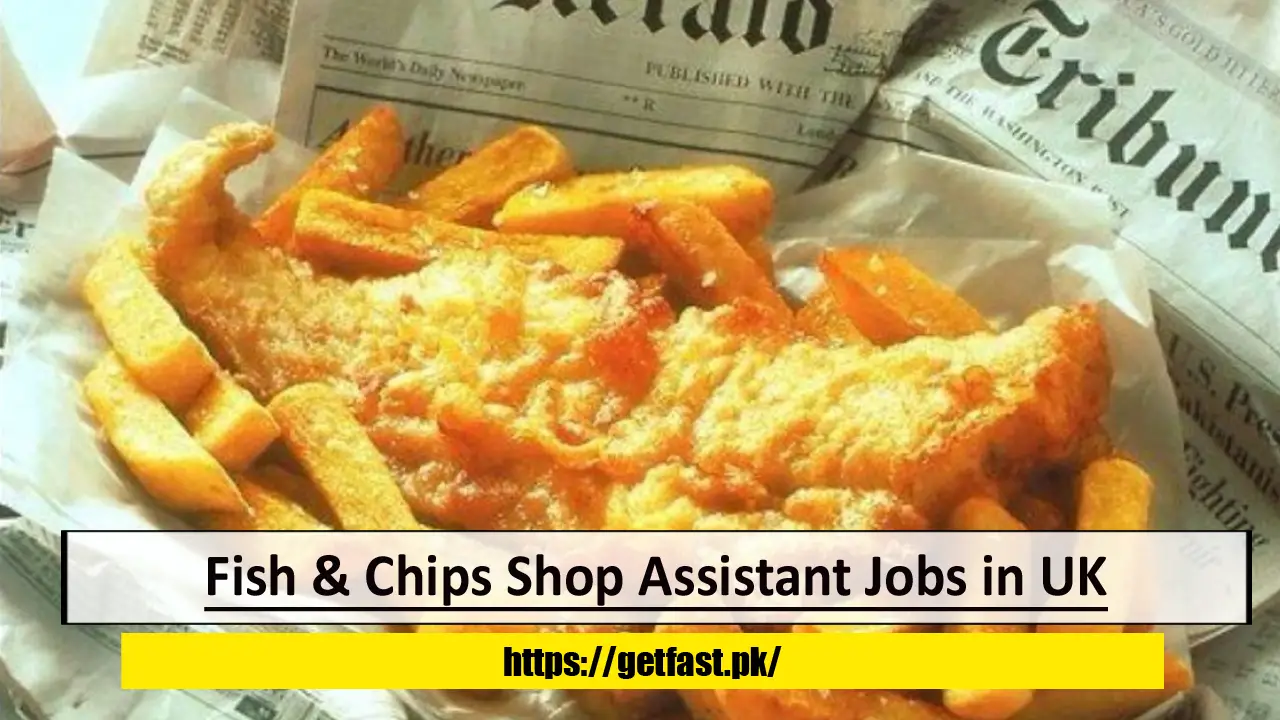 Fish & Chips Shop Assistant Jobs in UK with Visa Sponsorship ( No experience and education needed)- Apply Now