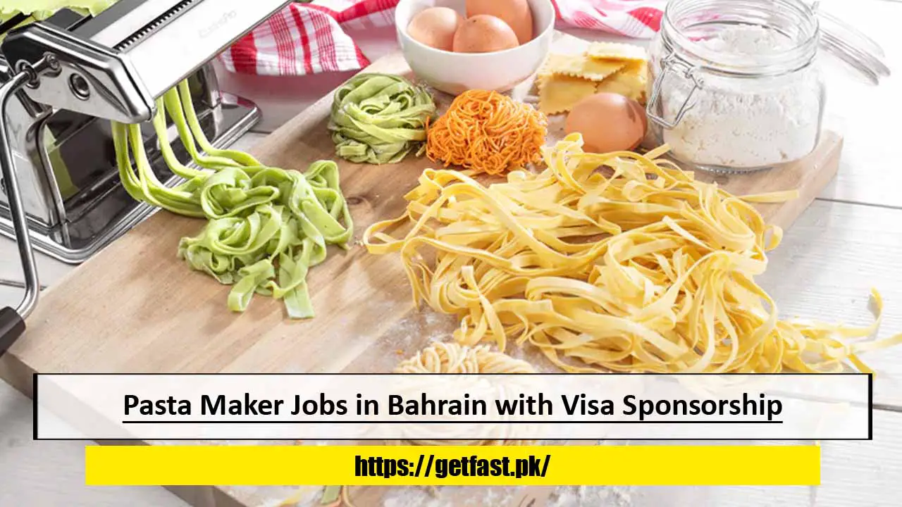 Pasta Maker Jobs in Bahrain with Visa Sponsorship – Apply Now