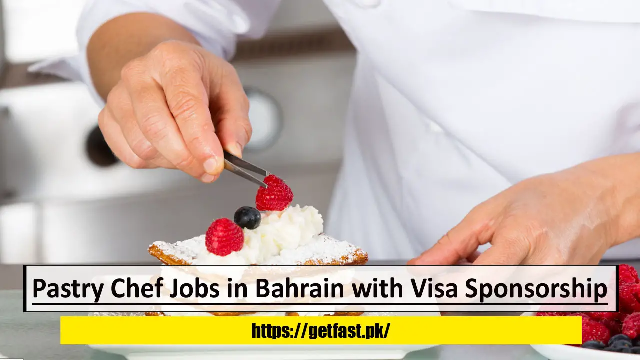 Pastry Chef Jobs in Bahrain with Visa Sponsorship, Free Accommodation, and Employees Benefits Package- Apply Now