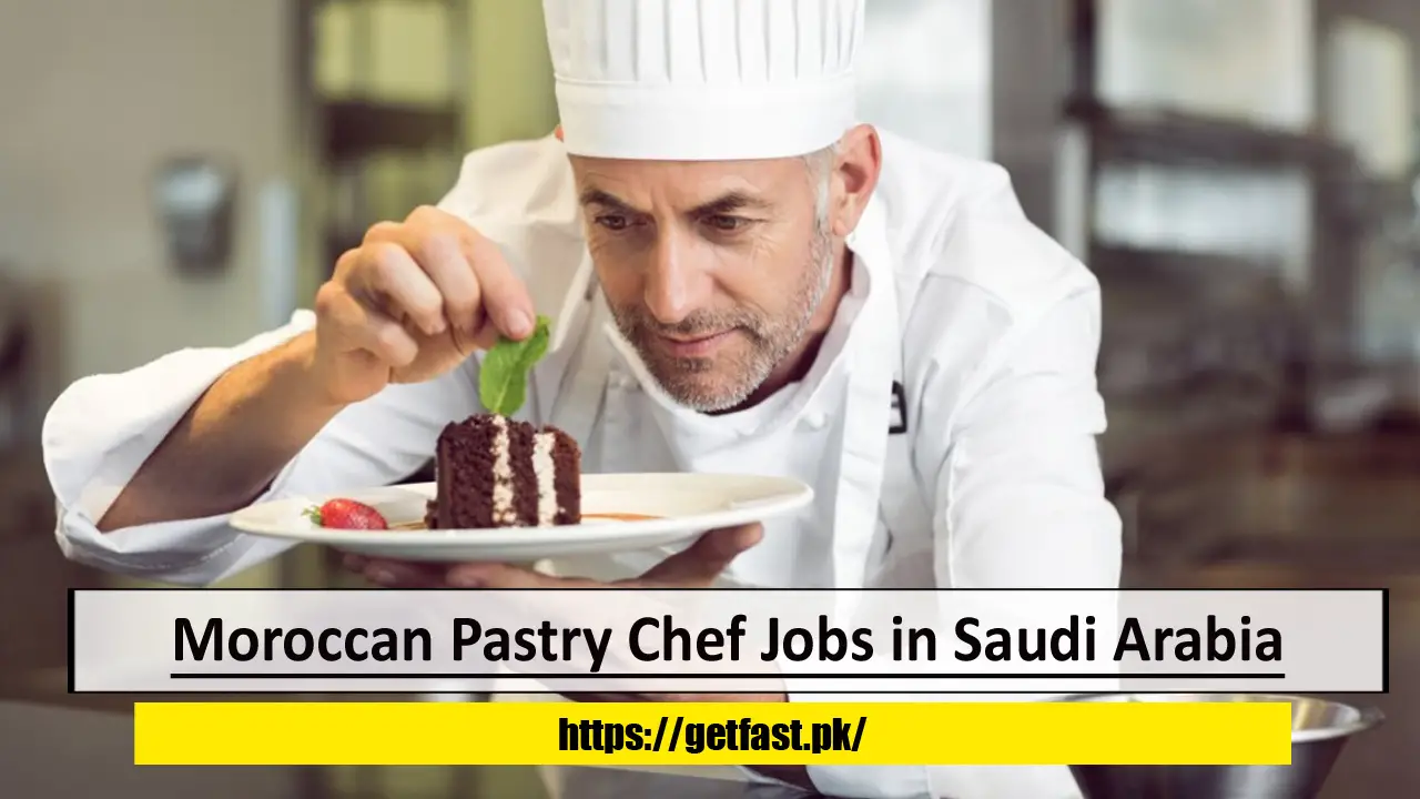 Moroccan Pastry Chef Jobs in Saudi Arabia