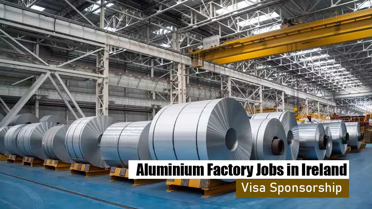 Aluminium Factory Jobs in Ireland with Visa Sponsorship