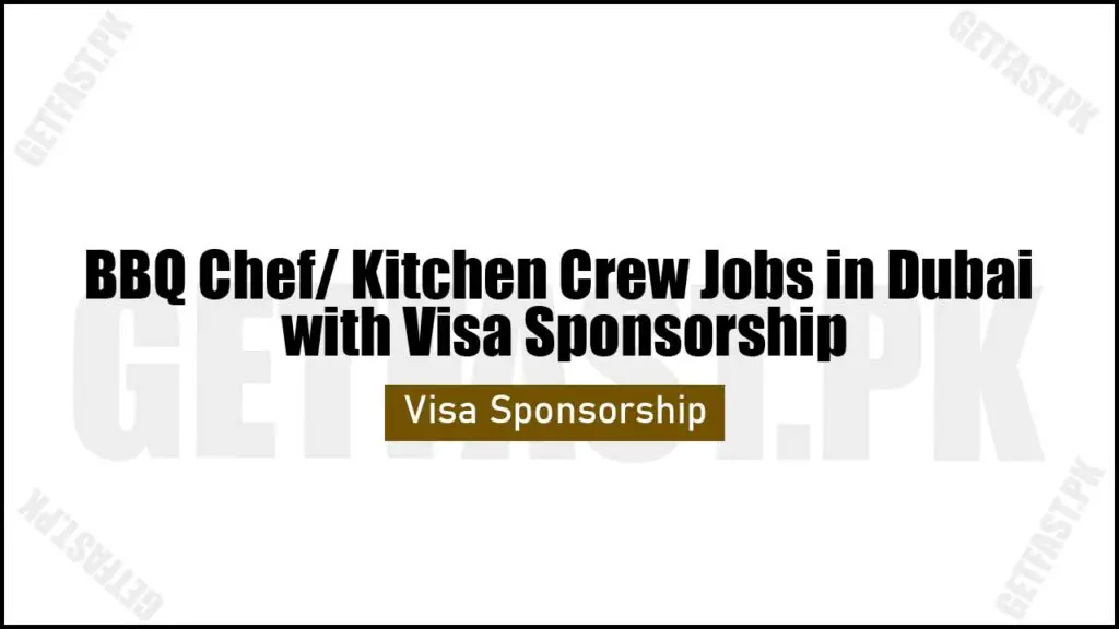BBQ Chef/ Kitchen Crew Jobs in Dubai with Visa Sponsorship