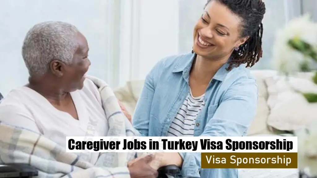 Caregiver Jobs in Turkey with Visa Sponsorship 2024 for Foreigners 