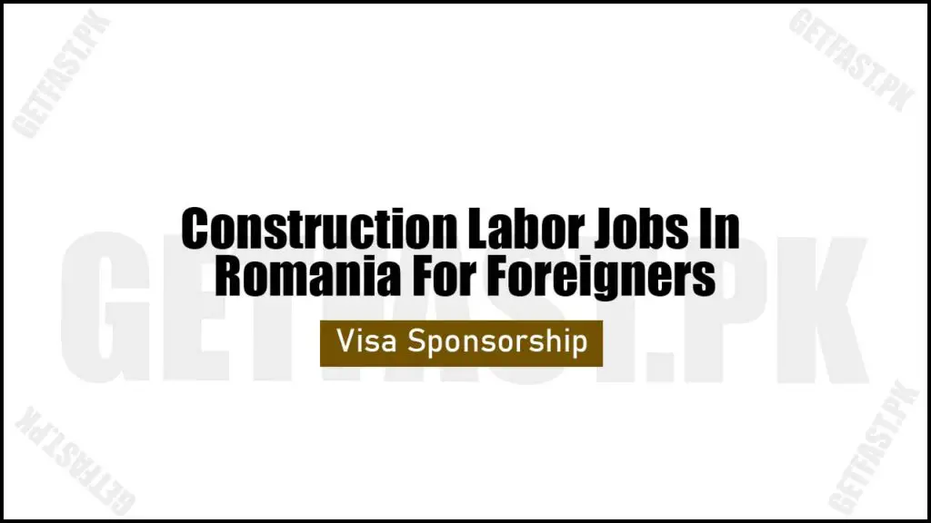Construction Labor Jobs In Romania For Foreigners