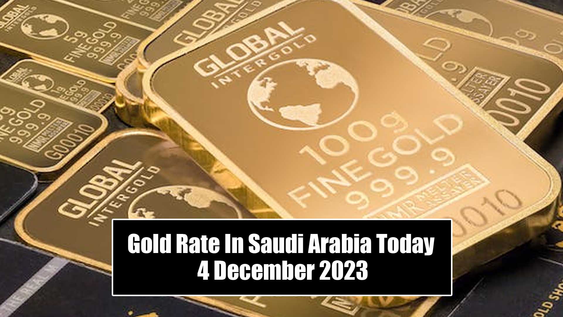 Gold Rate In Saudi Arabia Today 4 December 2023
