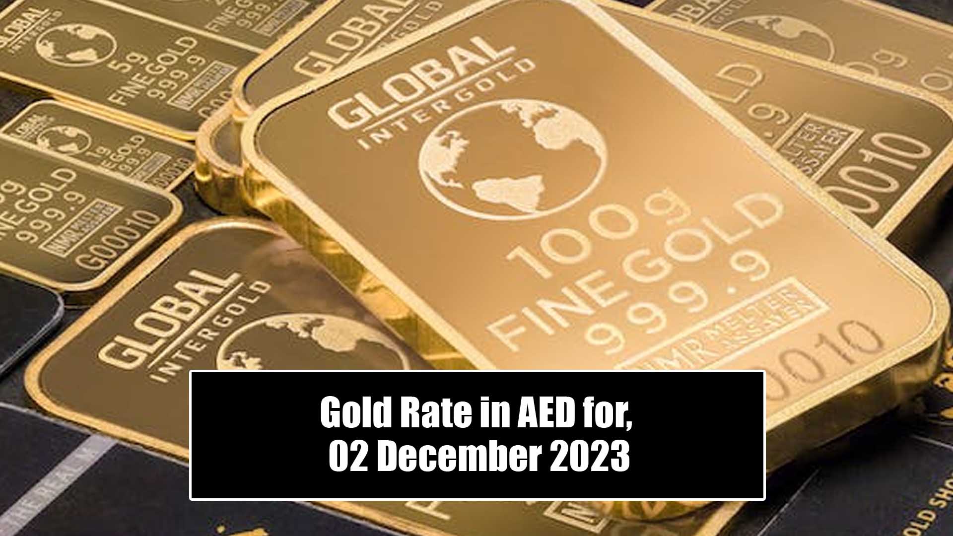Gold Rate in AED for, 02 December 2023
