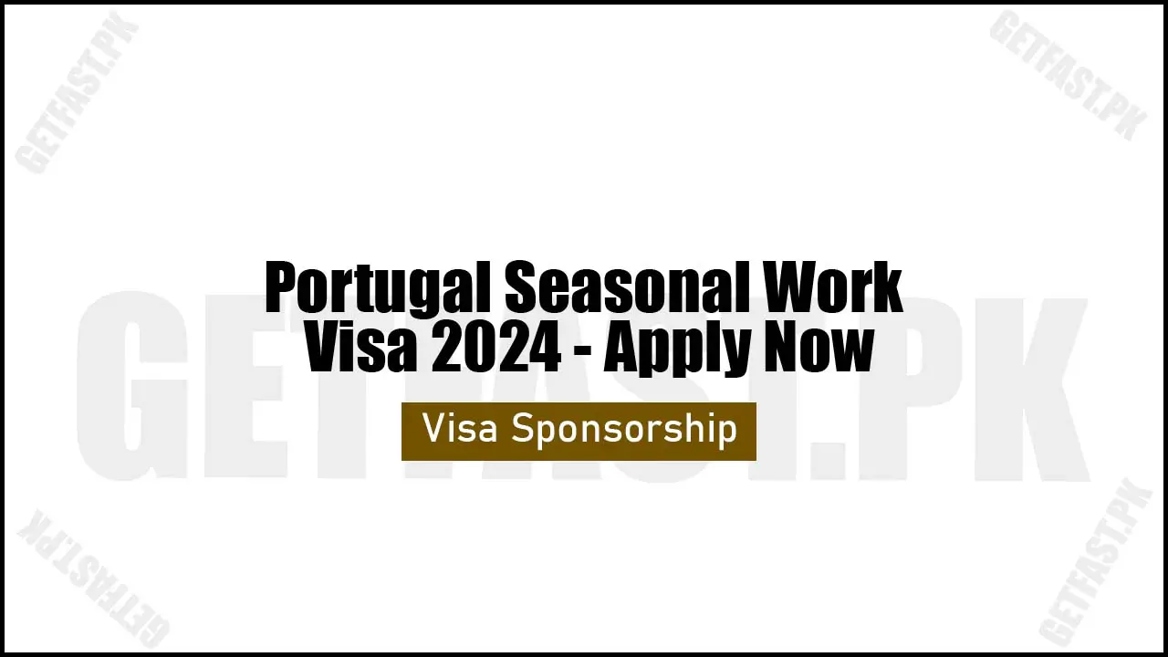 Portugal Seasonal Work Visa 2024 - Apply Now