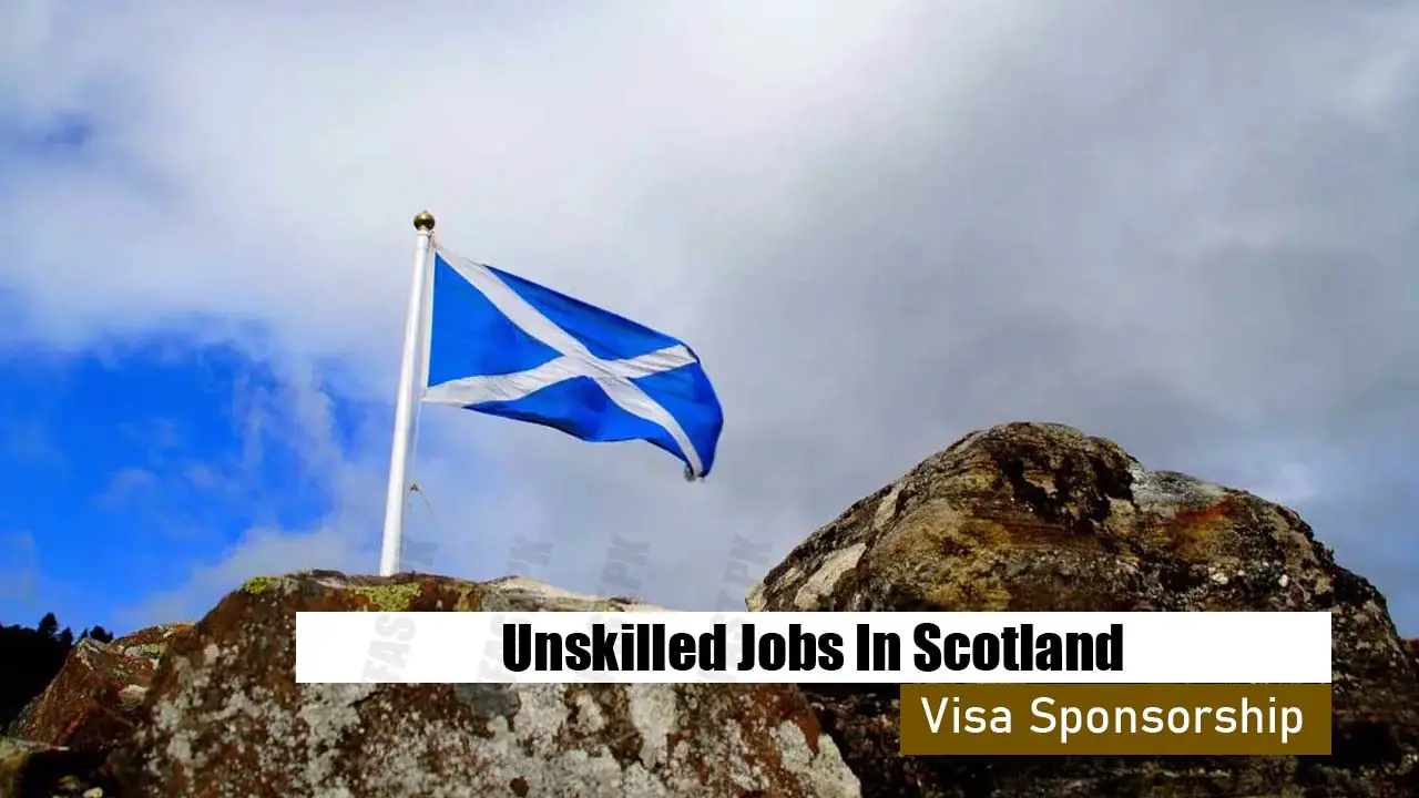Unskilled Jobs In Scotland With Visa Sponsorship