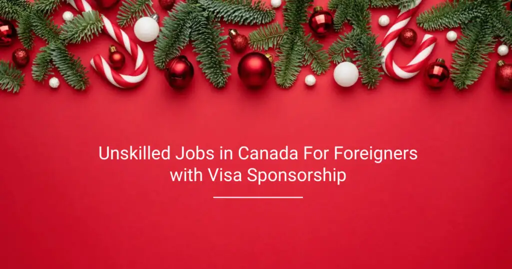Unskilled Jobs in Canada For Foreigners with Visa Sponsorship 2024