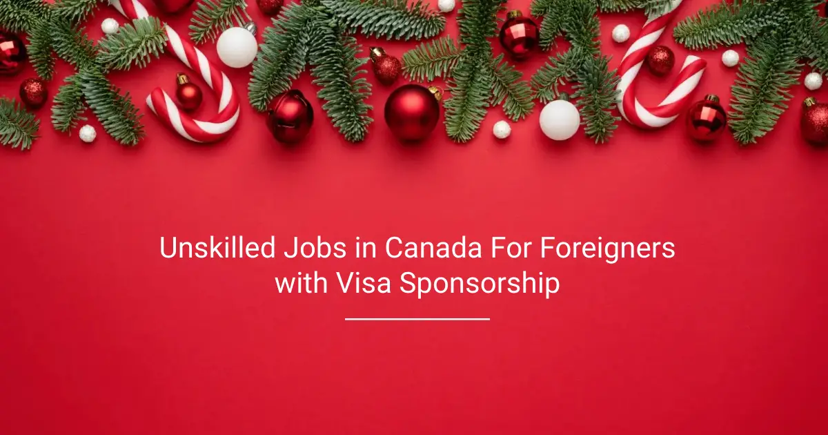 Unskilled Jobs in Canada For Foreigners with Visa Sponsorship