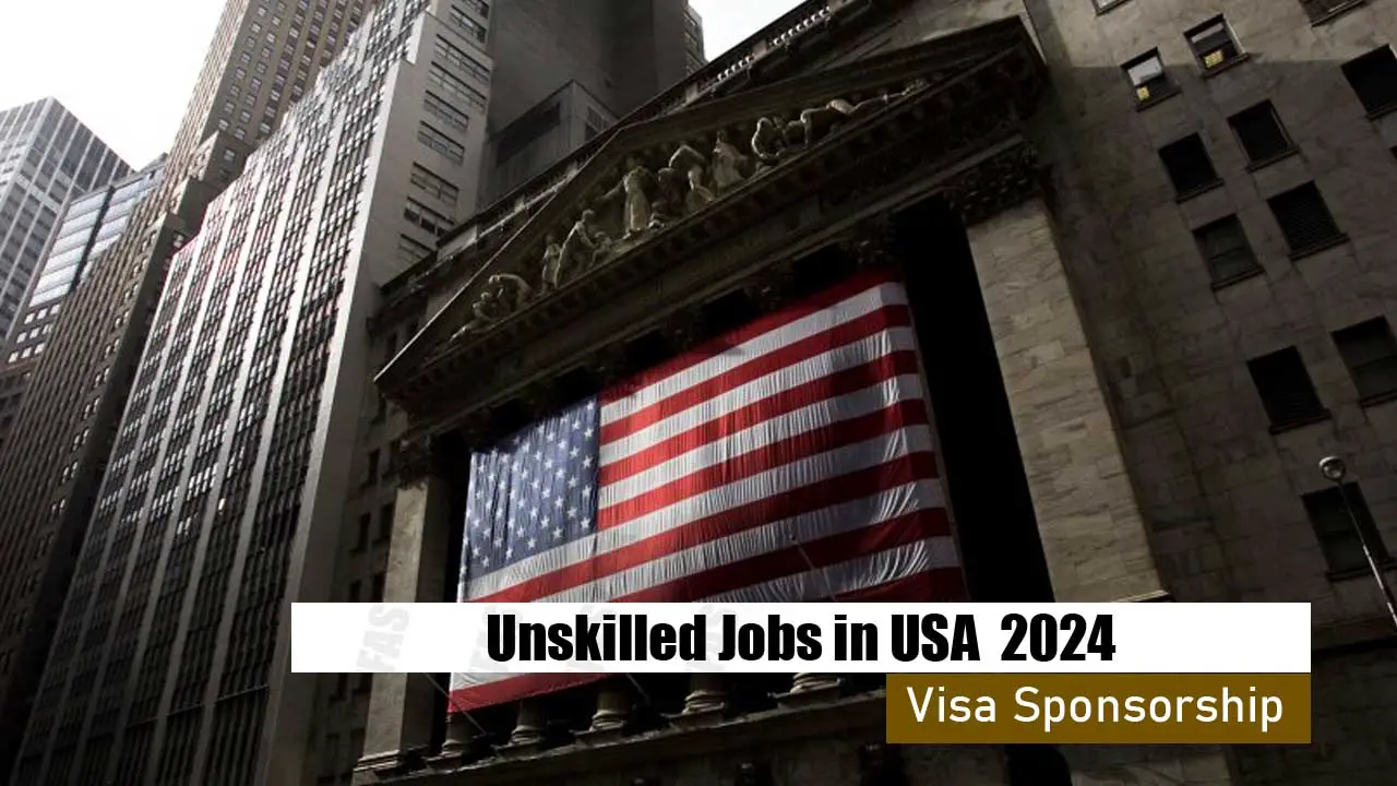 Unskilled Jobs in USA with Visa Sponsorship 2024
