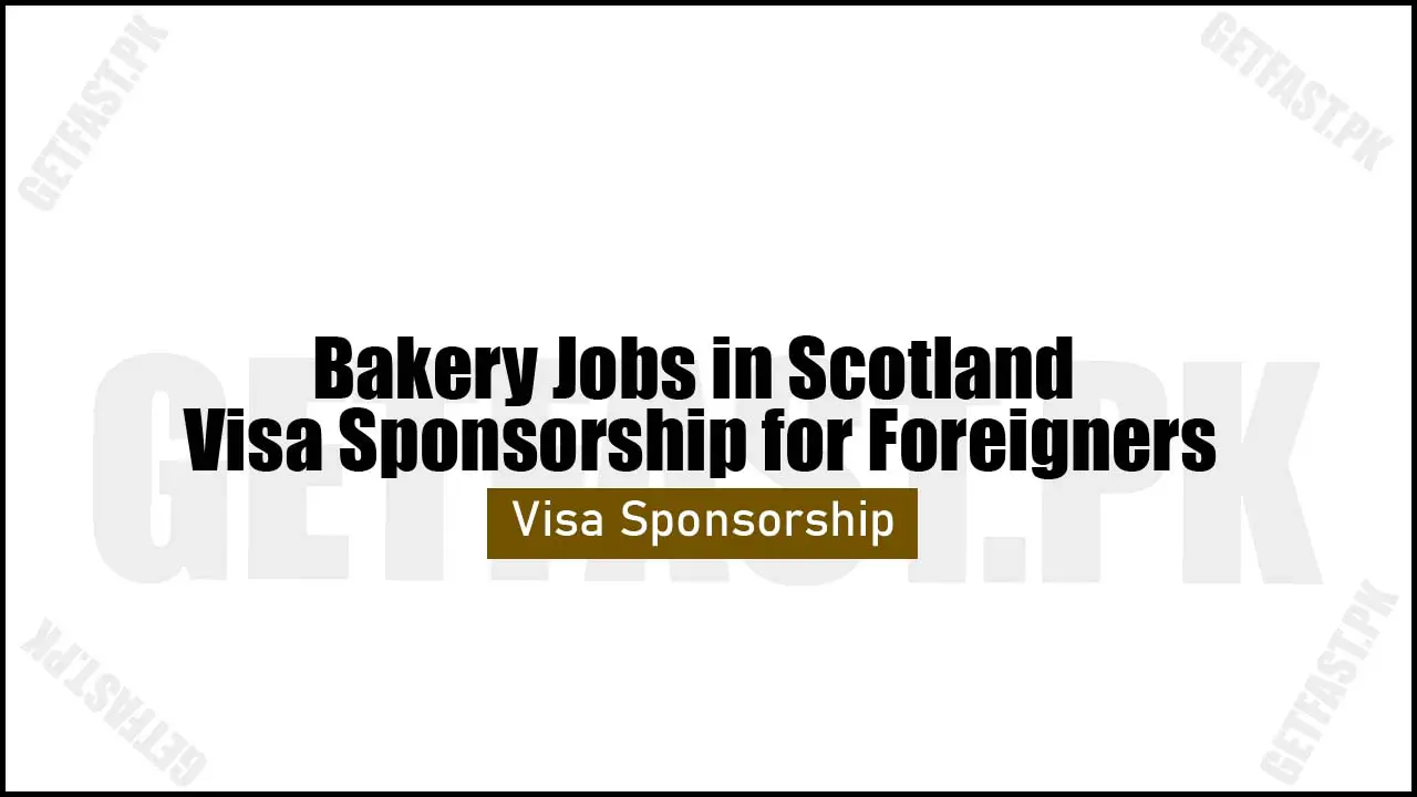 Bakery Jobs in Scotland Visa Sponsorship for Foreigners