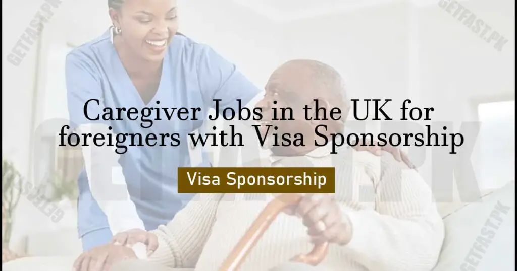 Caregiver Jobs in the UK for foreigners with Visa Sponsorship in 2024 – Apply Now